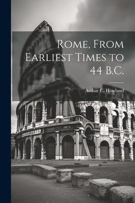 Rome, From Earliest Times to 44 B.C. 1021467634 Book Cover