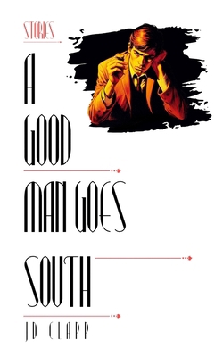 A Good Man Goes South B0DPFVF2HR Book Cover