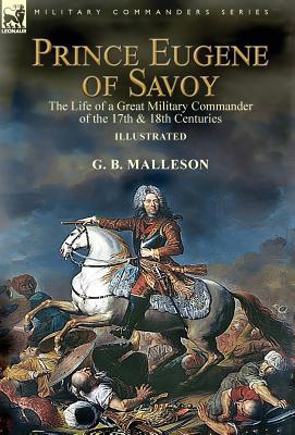 Prince Eugene of Savoy: the Life of a Great Mil... 178282796X Book Cover