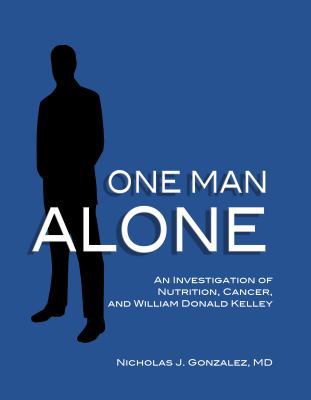 One Man Alone: An Investigation of Nutrition, C... 0982196563 Book Cover