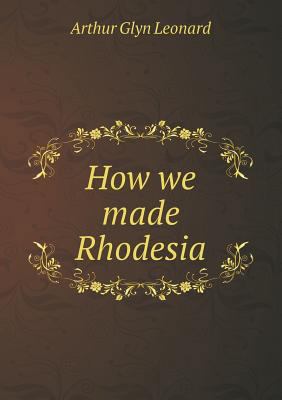 How we made Rhodesia 5518512708 Book Cover