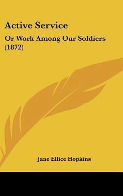 Active Service: Or Work Among Our Soldiers (1872) 1162081902 Book Cover