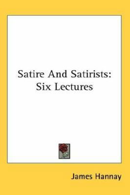 Satire And Satirists: Six Lectures 0548122652 Book Cover