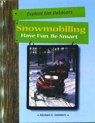 Snowmobiling: Have Fun, Be Smart 0823937615 Book Cover