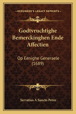 Godtvruchtighe Bemerckinghen Ende Affectien: Op... [Dutch] 1166582264 Book Cover