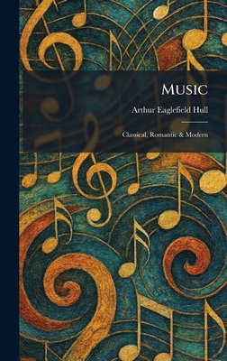 Music: Classical, Romantic & Modern 1025853326 Book Cover