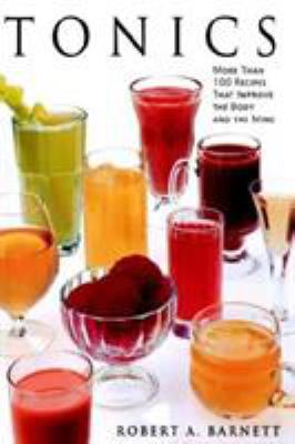 Tonics: More Than 100 Recipes That Improve the ... 0060951117 Book Cover