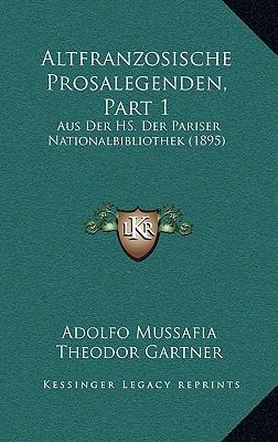 Altfranzosische Prosalegenden, Part 1: Aus Der ... [German] 116821422X Book Cover
