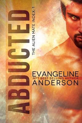 Abducted: The Alien Mate Index Book 1: (Alien W... 1533270066 Book Cover