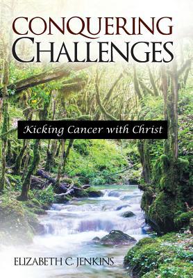 Conquering Challenges: Kicking Cancer with Christ 1973661373 Book Cover