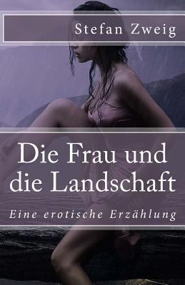 Die Frau und die Landschaft: Eine erotische Erz... [German] 1542336953 Book Cover