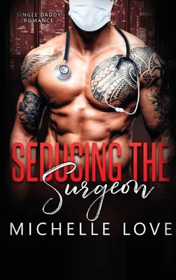 Seducing the Surgeon: A Single Daddy Romance 1648087191 Book Cover
