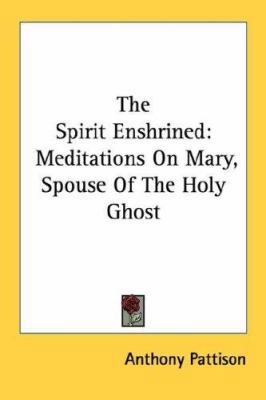 The Spirit Enshrined: Meditations On Mary, Spou... 1432575651 Book Cover