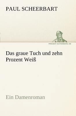 Das Graue Tuch Und Zehn Prozent Weiss [German] 3842414455 Book Cover