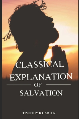 CLASSICAL EXPLANATION of SALVATION 1977538827 Book Cover