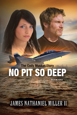 No Pit So Deep: The Cody Musket Story 0692857303 Book Cover