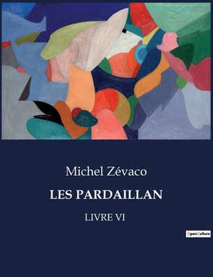 Les Pardaillan: Livre VI [French] B0CH24H8YS Book Cover