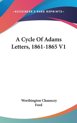 A Cycle Of Adams Letters, 1861-1865 V1 0548237387 Book Cover