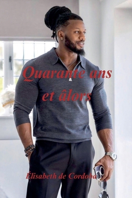 Quarante Ans et Alors [French] B0G1DZD4Y8 Book Cover