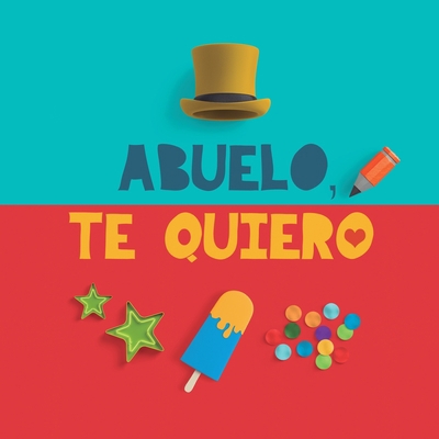 Abuelo, te quiero: Un regalo para abuelos: un l... [Spanish] 918984839X Book Cover