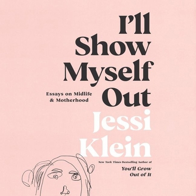 I'll Show Myself Out: Essays on Midlife and Mot... B09FCFP8J6 Book Cover