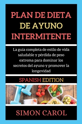 Plan de Dieta de Ayuno Intermitente: La gu?a co... [Spanish] 1802266410 Book Cover
