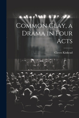 Common Clay, a Drama in Four Acts 102274433X Book Cover