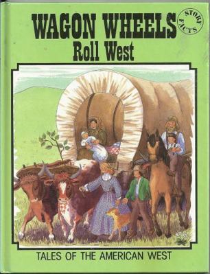 Wagon Wheels Roll West: Tales of the American W... 0237509725 Book Cover