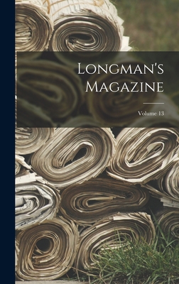 Longman's Magazine; Volume 13 1018753281 Book Cover