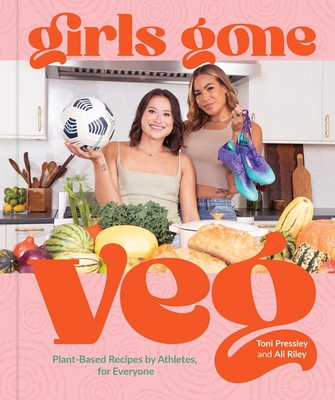 Girls Gone Veg: Plant-Based Recipes by Athletes... 1524876933 Book Cover