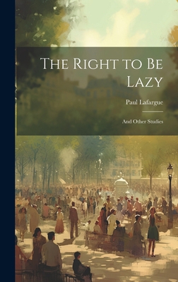 The Right to Be Lazy: And Other Studies 1019372559 Book Cover