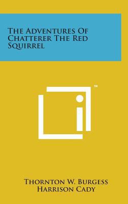 The Adventures of Chatterer the Red Squirrel 1498159052 Book Cover