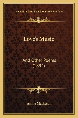 Love's Music: And Other Poems (1894) 1165527235 Book Cover