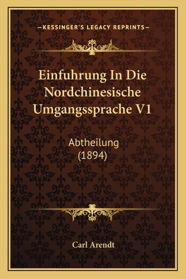 Einfuhrung In Die Nordchinesische Umgangssprach... [German] 1168492688 Book Cover