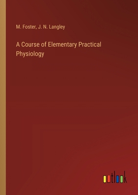 A Course of Elementary Practical Physiology 3368721739 Book Cover