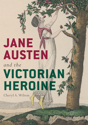 Jane Austen and the Victorian Heroine 3319874403 Book Cover