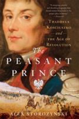 The Peasant Prince: Thaddeus Kosciuszko and the... 0312625944 Book Cover