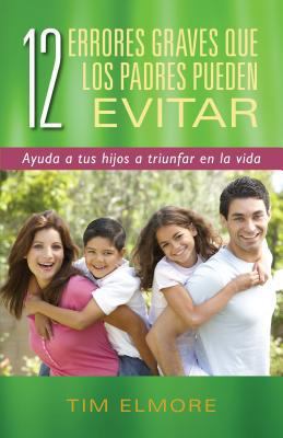 12 Errores Graves Que Los Padres Pueden Evitar:... [Spanish] 082545641X Book Cover