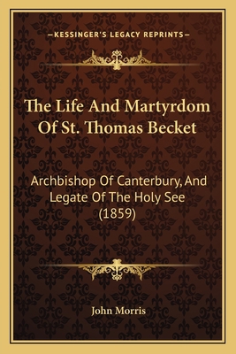 The Life And Martyrdom Of St. Thomas Becket: Ar... 1165128810 Book Cover