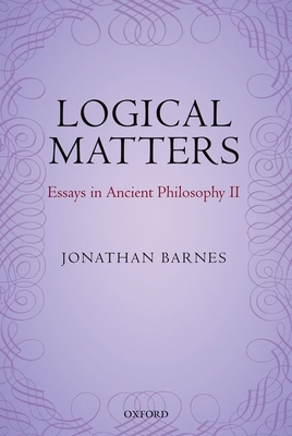 Logical Matters: Essays in Ancient Philosophy II 0199577528 Book Cover