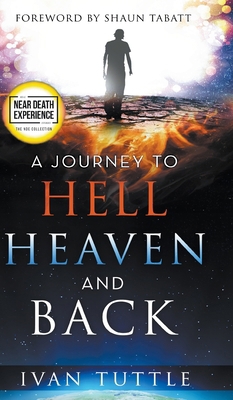 A Journey to Hell, Heaven, and Back 0768458382 Book Cover
