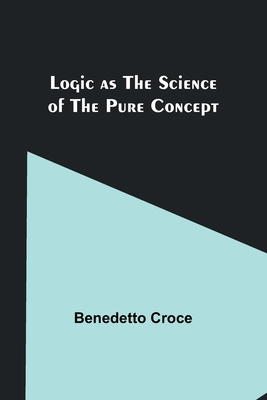 Logic as the Science of the Pure Concept 9357091335 Book Cover