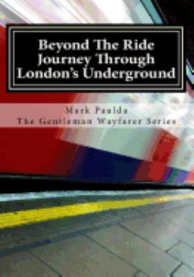 Beyond The Ride: A Journey Through London's Und... 1544962681 Book Cover