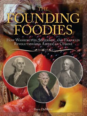 The Founding Foodies: How Washington, Jefferson... 1402217862 Book Cover