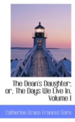 The Dean's Daughter; Or, the Days We Live In, V... 0559369115 Book Cover