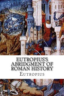 Eutropius's Abridgment of Roman History 1499683073 Book Cover