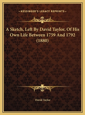 A Sketch, Left By David Taylor, Of His Own Life... 1169437176 Book Cover