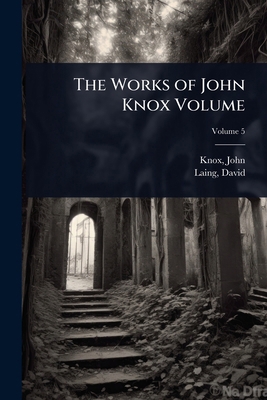 The Works of John Knox Volume 1024499596 Book Cover
