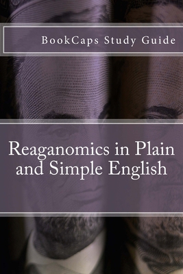 Reaganomics in Plain and Simple English 1469938383 Book Cover