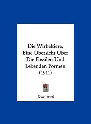 Die Wirbeltiere, Eine Ubersicht Uber Die Fossil... [German] 1162548851 Book Cover